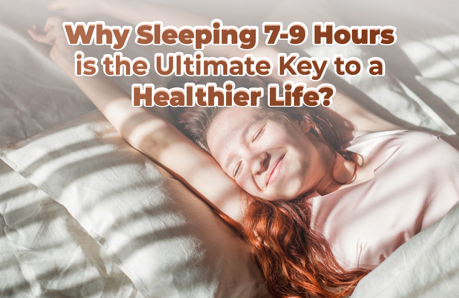 Why Sleeping 7-9 Hours is the Ultimate Key to a Healthier Life?