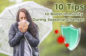 10 Tips to Boost Immunity During Seasonal Changes